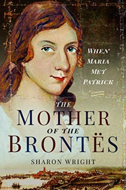 The Mother of the Brontës: When Maria Met Patrick