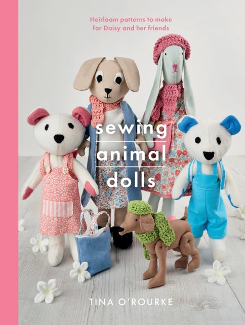 Sewing Animal Dolls: Heirloom patterns to make for Daisy and her friends