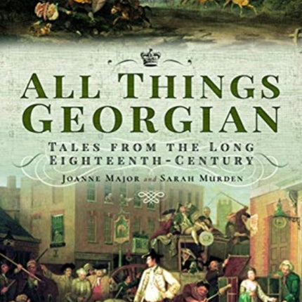 All Things Georgian: Tales from the Long Eighteenth-Century