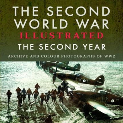 The Second World War Illustrated: The Second Year - Archive and Colour Photographs of WW2