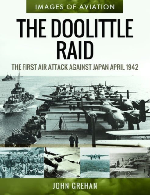 The Doolittle Raid: The First Air Attack Against Japan, April 1942