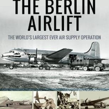 The Berlin Airlift: The World's Largest Ever Air Supply Operation