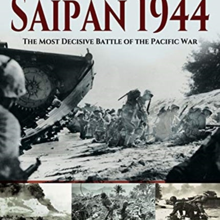 Saipan 1944: The Most Decisive Battle of the Pacific War