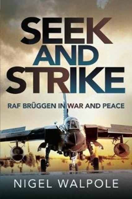 Seek and Strike: RAF Br ggen in War and Peace