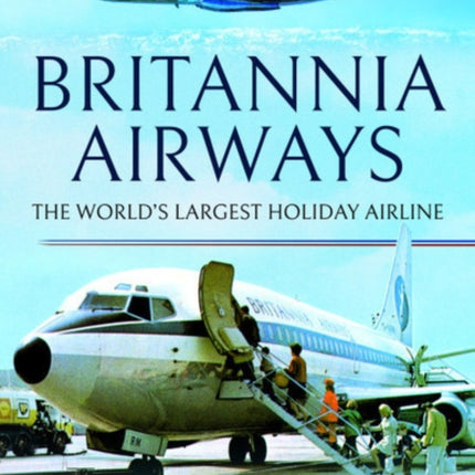 Britannia Airways: The World's Largest Holiday Airline