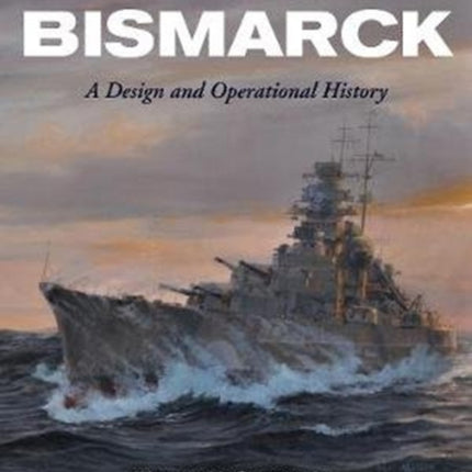 Battleship Bismarck: A Design and Operational History