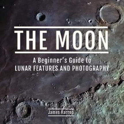 The Moon: A Beginner's Guide to Lunar Features and Photography