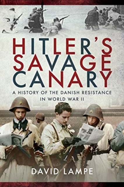 Hitler's Savage Canary: A History of the Danish Resistance in World War II