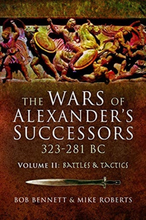 The Wars of Alexander's Successors 323–281 BC: Volume 2: Battles and Tactics