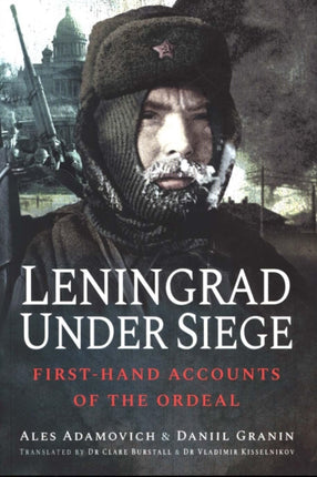 Leningrad Under Siege: First-hand Accounts of the Ordeal