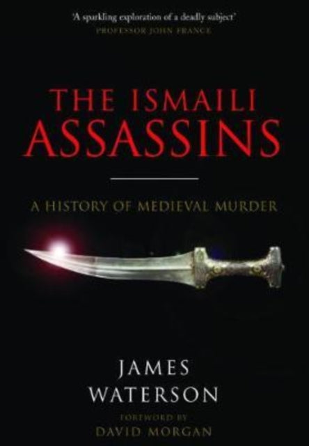 The Ismaili Assassins: A History of Medieval Murder