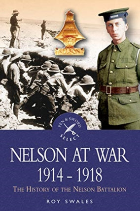 Nelson at War 1914-1918: The History of the Nelson Battalion of the Royal Naval Division