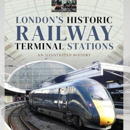 London's Historic  Railway Terminal Stations: An