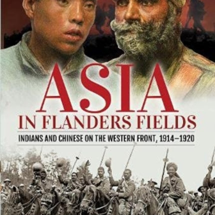 Asia in Flanders Fields: Indians and Chinese on the Western Front, 1914 1920