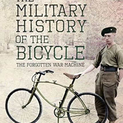 The Military History of the Bicycle: The Forgotten War Machine