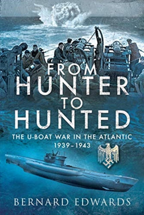 From Hunter to Hunted: The U-Boat in the Atlantic, 1939-1943