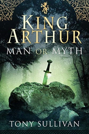 King Arthur: Man or Myth?