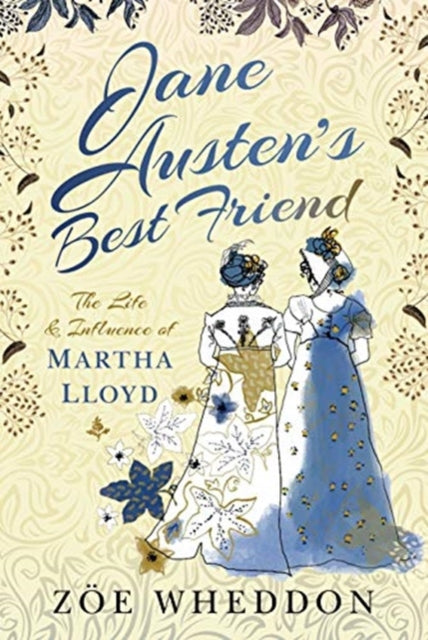 Jane Austen's Best Friend: The Life and Influence of Martha Lloyd