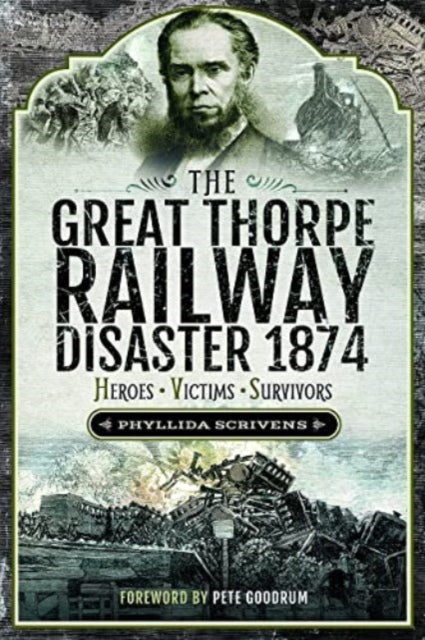 The Great Thorpe Railway Disaster 1874: Heroes, Victims, Survivors