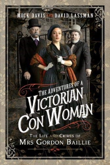 The Adventures of a Victorian Con Woman: The Life and Crimes of Mrs Gordon Baillie