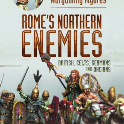 Painting Wargaming Figures - Rome's Northern Enemies: British, Celts, Germans and Dacians