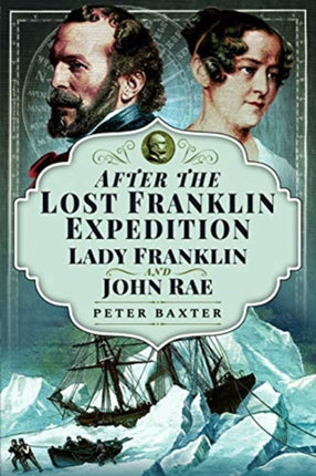 After the Lost Franklin Expedition: Lady Franklin and John Rae