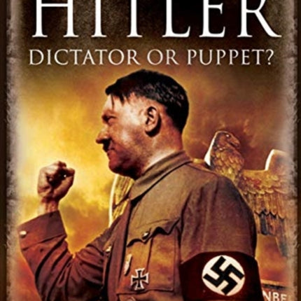 Hitler: Dictator or Puppet?