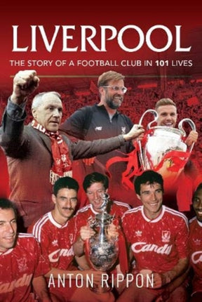 Liverpool: The Story of a Football Club in 101 Lives