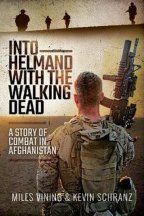 Into Helmand with the Walking Dead: A Story of Marine Corps Combat in Afghanistan