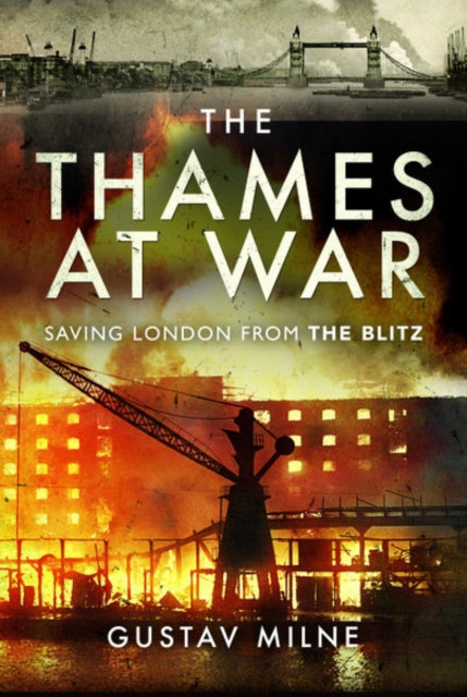 The Thames at War: Saving London From the Blitz