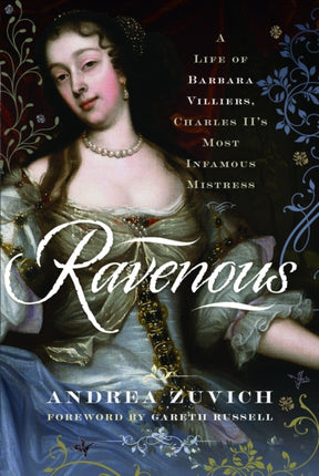 Ravenous A Life of Barbara Villiers Charles IIs Most Infamous Mistress