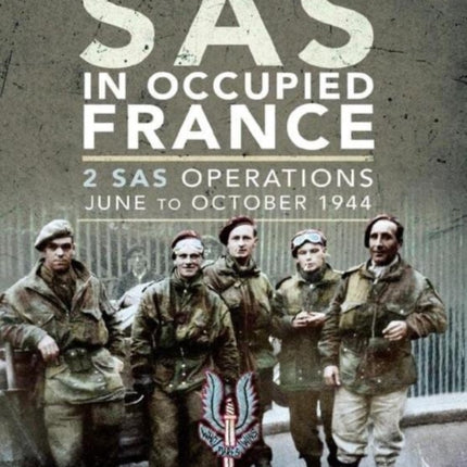 The SAS in Occupied France: 2 SAS Operations, June to October 1944