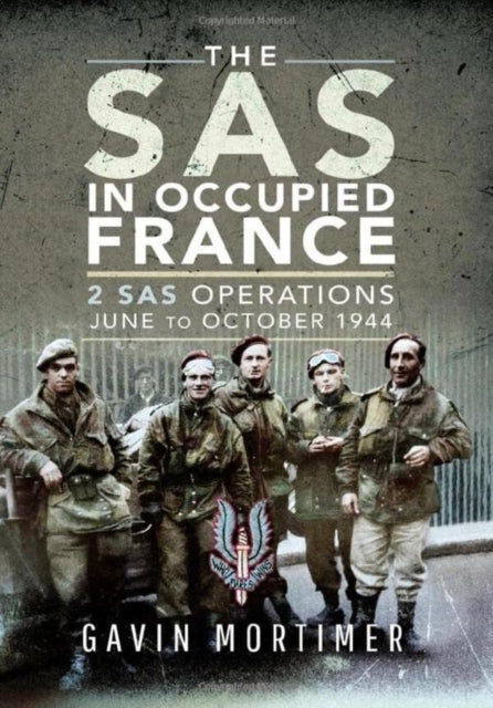 The SAS in Occupied France: 2 SAS Operations, June to October 1944