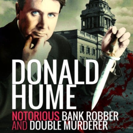 Donald Hume: Notorious Bank Robber and Double Murderer