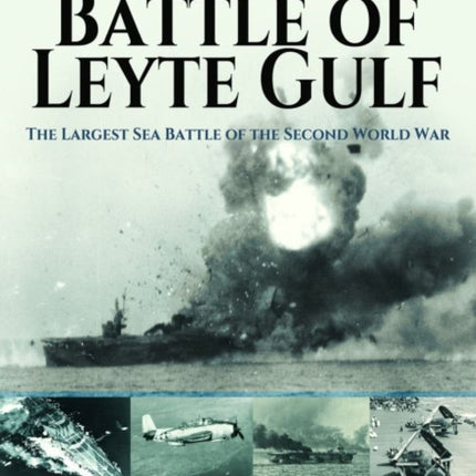 Battle of Leyte Gulf: The Largest Sea Battle of the Second World War