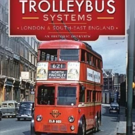 British Trolleybus Systems - London and South-East England: An Historic Overview