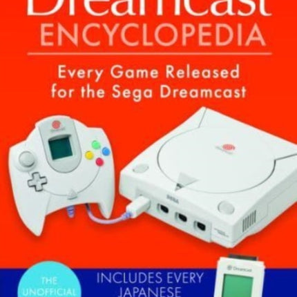 The Dreamcast Encyclopedia: Every Game Released for the Sega Dreamcast