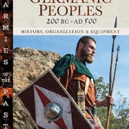 Armies of the Germanic Peoples, 200 BC to AD 500: History, Organization and Equipment