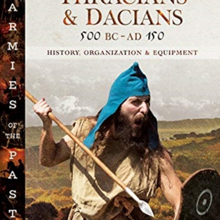 Armies of the Thracians and Dacians, 500 BC to AD 150: History, Organization and Equipment