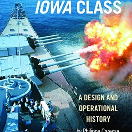 Battleships of the Iowa Class: A Design and Operational History