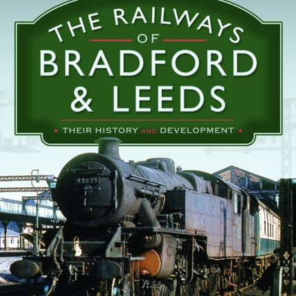 The Railways of Bradford and Leeds: Their History and Development