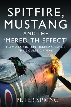 Spitfire, Mustang and the 'Meredith Effect': How a Soviet Spy Helped Change the Course of WWII