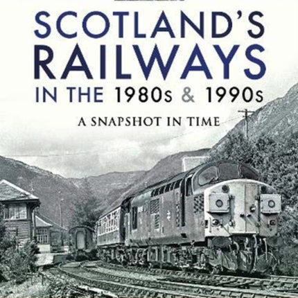 Scotland's Railways in the 1980s and 1990s: A Snapshot in Time