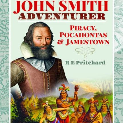 Captain John Smith, Adventurer: Piracy, Pocahontas and Jamestown