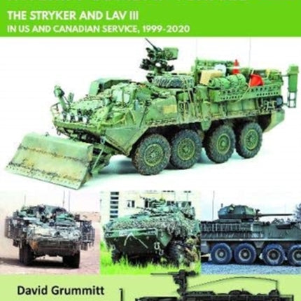 Stryker Interim Combat Vehicle: The Stryker and LAV III in US and Canadian Service, 1999-2020