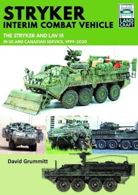 Stryker Interim Combat Vehicle: The Stryker and LAV III in US and Canadian Service, 1999-2020