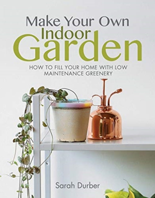Make Your Own Indoor Garden: How to Fill Your