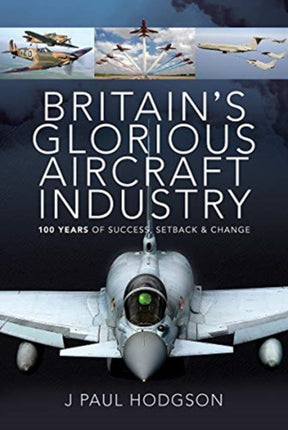 Britain's Glorious Aircraft Industry: 100 Years of Success, Setback and Change