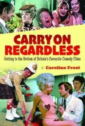 Carry On Regardless: Getting to the Bottom of Britain's Favourite Comedy Films