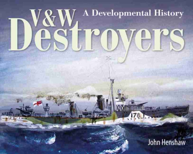 V & W Destroyers: A Developmental History